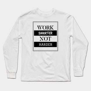 Work smarter not harder Long Sleeve T-Shirt